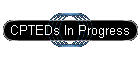 CPTEDs In Progress